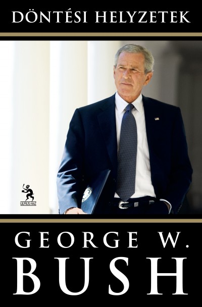 George W. Bush - Greskovits Endre(Szerk.) - D�nt�si helyzetek