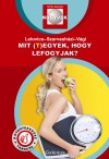 Dr. Lelovics Zsuzsanna Phd - Dr. Szarvash�zi Judit - V�gi Zsolt - Mit (t)egyek, hogy lefogyjak?