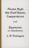J.D. Salinger - Raise High the Roof Beam, Carpenters and Seymour an Introduction
