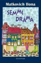 Matkovich Ilona - Semmi dr�ma