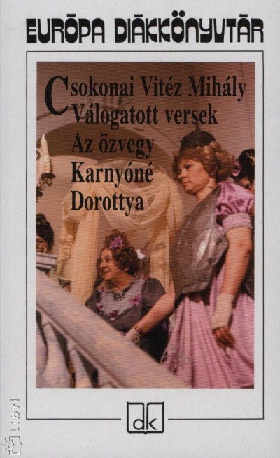 Csokonai Vit�z Mih�ly - V�logatott versek - Az �zvegy Karny�n� - Dorottya