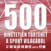 B�lint M�ty�s - 500 hihetetlen t�rt�net a sport vil�g�b�l