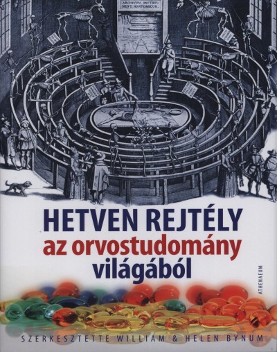 Helen(Szerk.) Bynum - William(Szerk.) Bynum - Hetven rejt�ly az orvostudom�ny vil�g�b�l