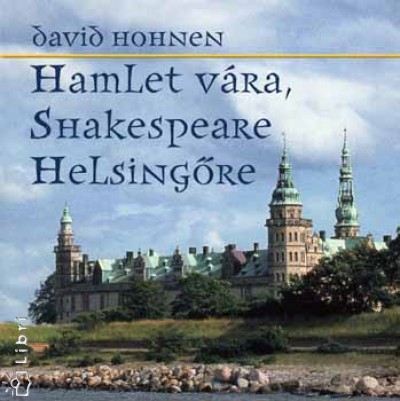 David Hohnen - Hamlet v�ra, Shakespeare Helsing�re