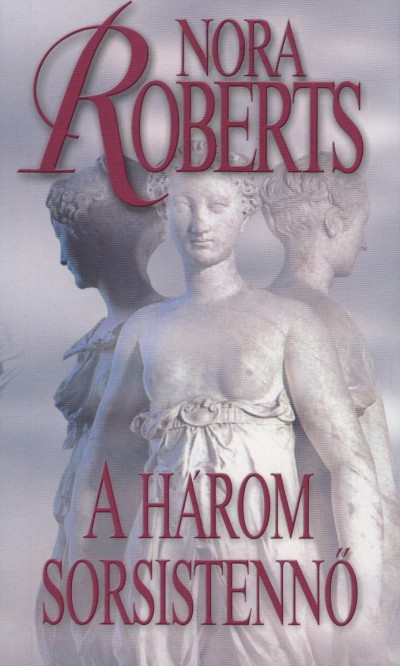 Nora Roberts - A h�rom sorsistenn�