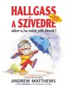 Andrew Matthews - Hallgass a sz�vedre akkor is, ha neh�z id�k j�nnek!