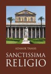 Adamik Tam�s - Sanctissima Religio