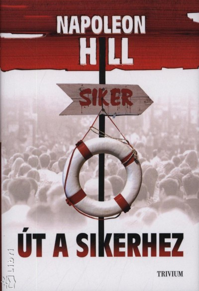 Napoleon Hill - �t a sikerhez
