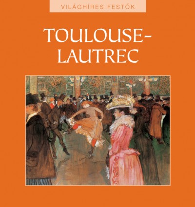 Hajnal Gabriella(Szerk.) - Toulouse-Lautrec