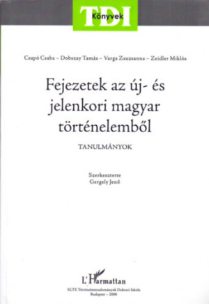 Csap� Csaba - Dobszay Tam�s - Varga Zsuzsanna - Zeidler Mikl�s - Fejezetek az �j- �s a jelenkori magyar t�rt�nelemb�l