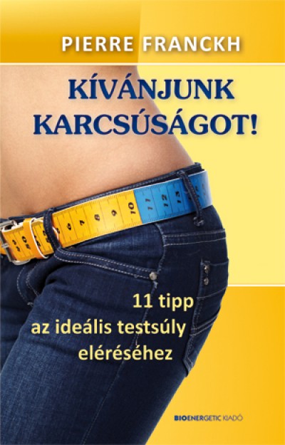 Pierre Franckh - K�v�njunk karcs�s�got!