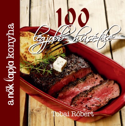 Tobai R�bert - A N�k Lapja Konyha 100 legjobb h�s�tele