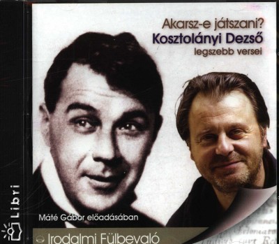 Kosztol�nyi Dezs� - M�t� G�bor - Akarsz-e j�tszani?