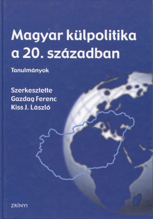 Gazdag Ferenc - Kiss J. L�szl�(Szerk.) - Magyar k�lpolitika a 20. sz�zadban