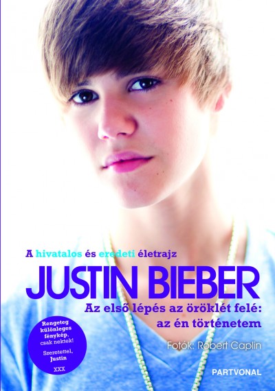 Justin Bieber - Az els� l�p�s az �r�kl�t fel�: az �n t�rt�netem