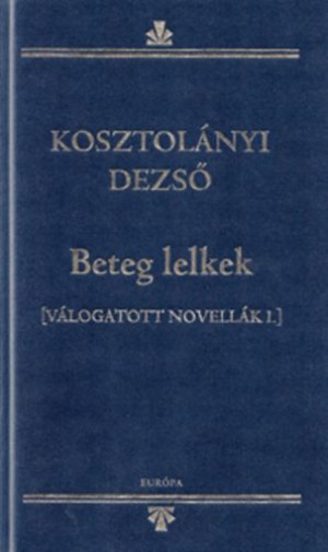 Kosztol�nyi Dezs� - Beteg lelkek
