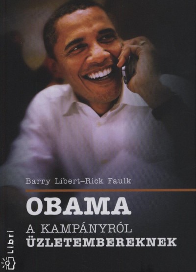 Rick Faulk - Barry Libert - Obama - A kamp�nyr�l �zletembereknek