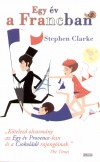 Stephen Clarke - Egy �v a Francban