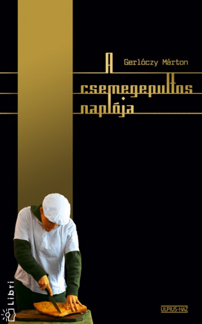 Gerl�czy M�rton - A csemegepultos napl�ja