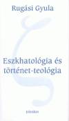 Rug�si Gyula - Eszkhatol�gia �s t�rt�net-teol�gia