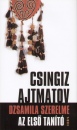 Csingiz Ajtmatov - Dzsamila szerelme - Az els� tan�t�