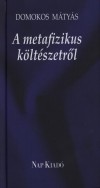 Domokos M�ty�s - A metafizikus k�lt�szetr�l