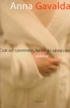 Anna Gavalda - Csak azt szeretn�m, ha valaki v�rna r�m valahol