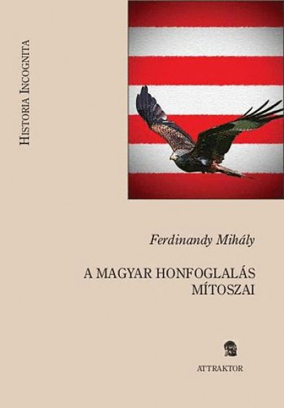 Ferdinandy Mih�ly - A magyar honfogal�s m�toszai
