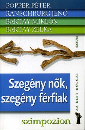 Baktay Mikl�s - Baktay Zelka - Popper P�ter - Ranschburg Jen� - Szeg�ny n�k, szeg�ny f�rfiak