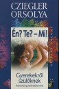 Cziegler Orsolya - �n? Te? - Mi!