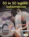 De�k Zsigmond - Moncz Attila - 50 �v 50 legjobb bokszmeccse 1960-2009