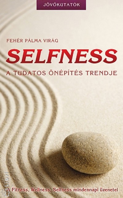 Feh�r P�lma Vir�g - Selfness - A tudatos �n�p�t�s trendje