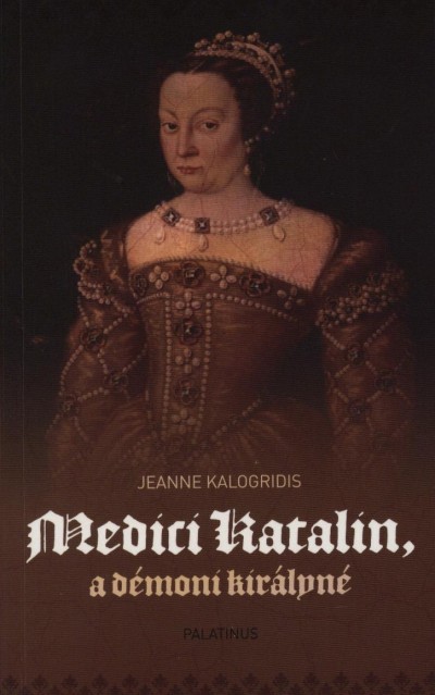 Jeanne Kalogridis - Medici Katalin, a d�moni kir�lyn�