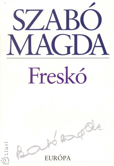 Szab� Magda - Fresk�