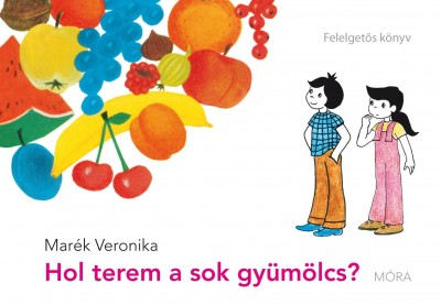 Mar�k Veronika - Hol terem a sok gy�m�lcs?