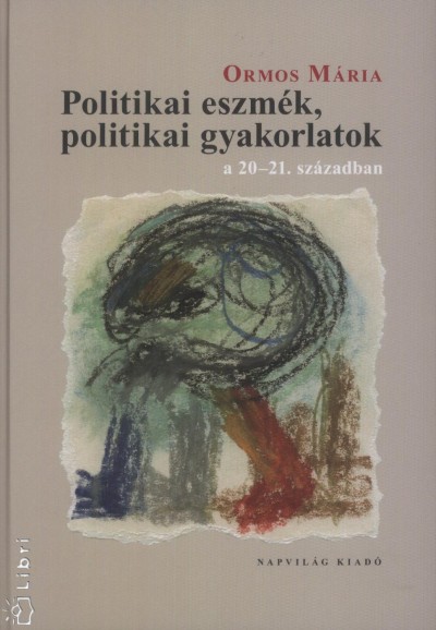Ormos M�ria - Politikai eszm�k, politikai gyakorlatok