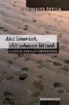 Bombitz Attila - Akit ismer�nk, akit sohasem l�ttunk