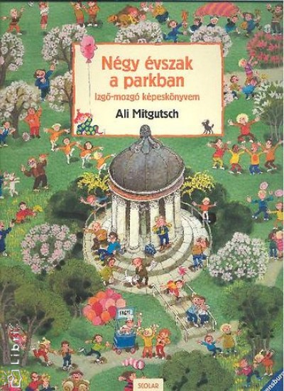Ill�s Andrea(Szerk.) - Ali Mitgutsch - N�gy �vszak a parkban