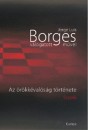 Jorge Luis Borges - Az �r�kk�val�s�g t�rt�nete