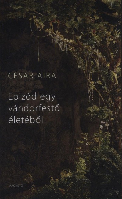 C�sar Aira - Epiz�d egy v�ndorfest� �let�b�l