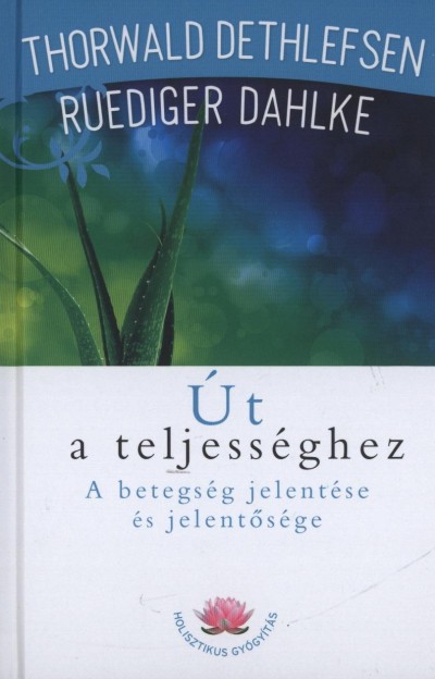 Ruediger Dahlke - Thorwald Dethlefsen - �t a teljess�ghez