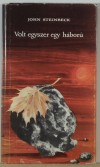 John Steinbeck - Volt egyszer egy h�bor�