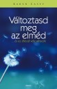 Karen Casey - V�ltoztasd meg az elm�d - ...�s az �leted vele v�ltozik