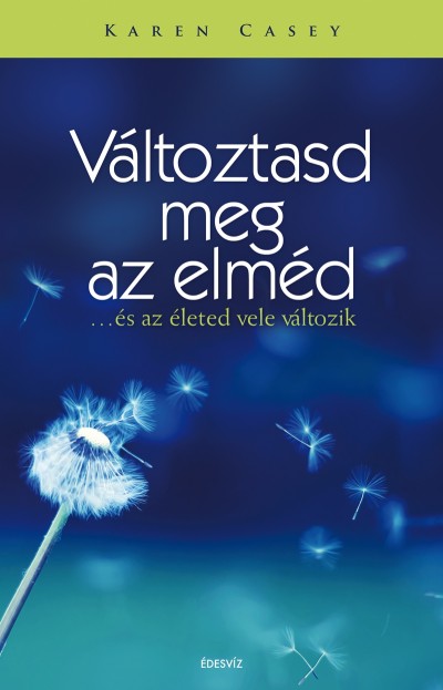 Karen Casey - V�ltoztasd meg az elm�d - ...�s az �leted vele v�ltozik