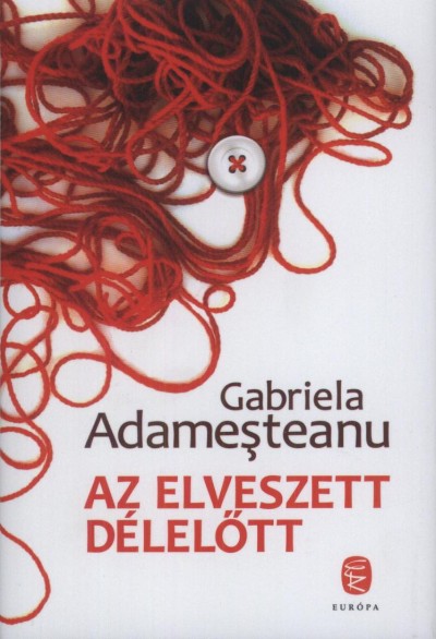 Gabriela Adamesteanu - Az elveszett d�lel�tt