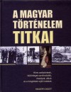 B�d� Istv�n - Czetz Bal�zs - Gell�r D�vid - A magyar t�rt�nelem titkai