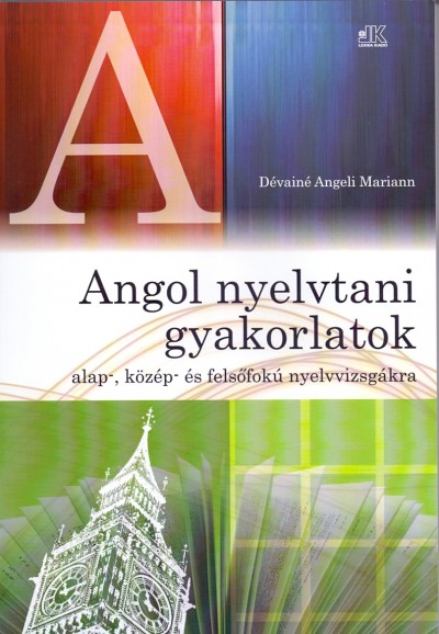 D�vain� Angeli Mariann - Angol nyelvtani gyakorlatok alap-, k�z�p- �s fels�fok� nyelvvizsg�kra
