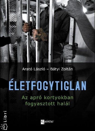 Arat� L�szl� - B�tyi Zolt�n - �letfogytiglan