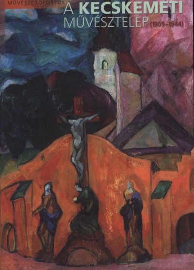S�megi Gy�rgy - A Kecskem�ti M�v�sztelep (1909-1944)