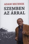 Adam Michnik - Szemben az �rral